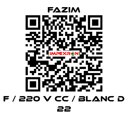 F / 220 V CC / BLANC D 22 Fazim