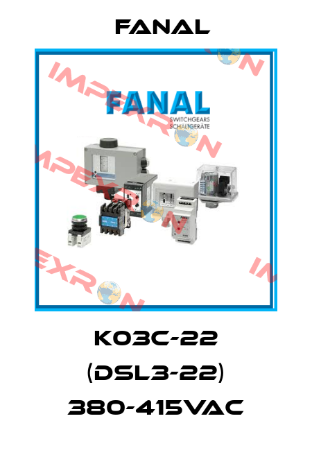 K03C-22 (DSL3-22) 380-415VAC Fanal