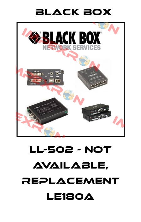 LL-502 - NOT AVAILABLE, REPLACEMENT LE180A Black Box