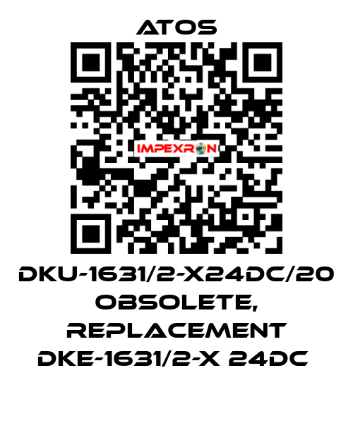 DKU-1631/2-X24DC/20 obsolete, replacement DKE-1631/2-X 24DC  Atos