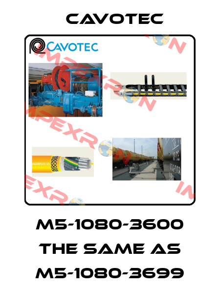 M5-1080-3600 the same as M5-1080-3699 Cavotec