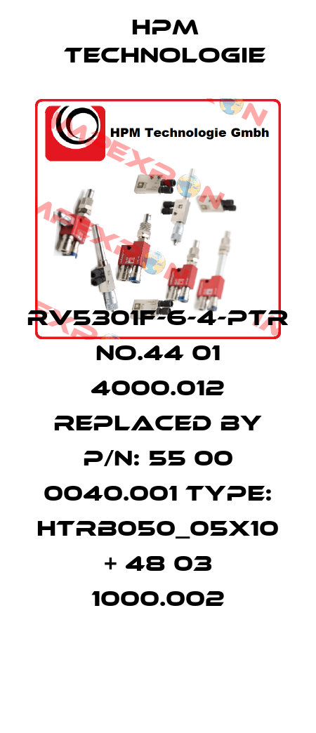 RV5301F-6-4-PTR no.44 01 4000.012 replaced by P/N: 55 00 0040.001 Type: HTRB050_05x10 + 48 03 1000.002 HPM Technologie