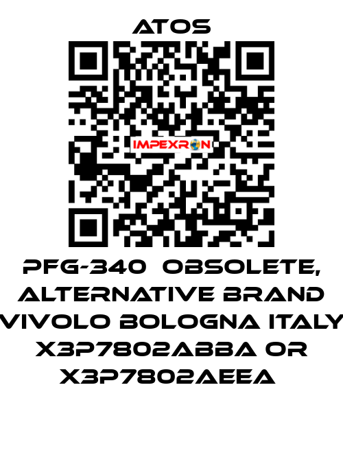 PFG-340  OBSOLETE, alternative Brand Vivolo Bologna Italy X3P7802ABBA or X3P7802AEEA  Atos