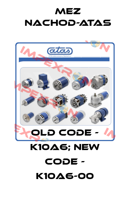 Old code - K10A6; new code - K10A6-00 MEZ Nachod-ATAS