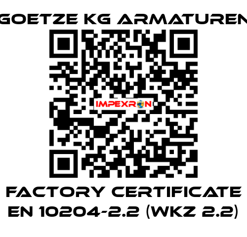 Factory certificate EN 10204-2.2 (WKZ 2.2) Goetze KG Armaturen