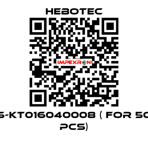 5-KT016040008 ( for 50 pcs) HEBOTEC