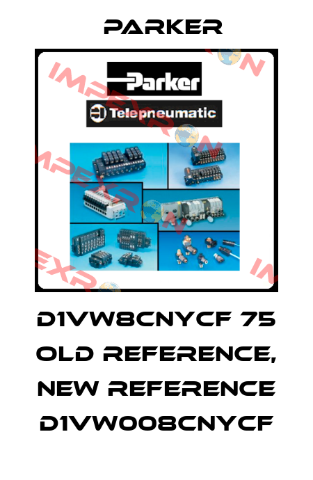 D1VW8CNYCF 75 old reference, new reference D1VW008CNYCF Parker