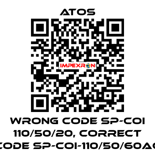 wrong code SP-COI 110/50/20, correct code SP-COI-110/50/60AC Atos