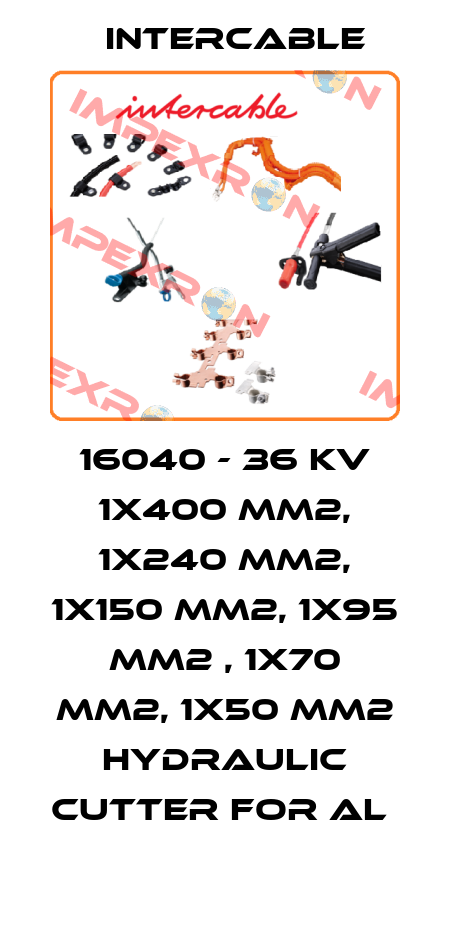 16040 - 36 KV 1X400 MM2, 1X240 MM2, 1X150 MM2, 1X95 MM2 , 1X70 MM2, 1X50 MM2 HYDRAULIC CUTTER FOR AL  Intercable