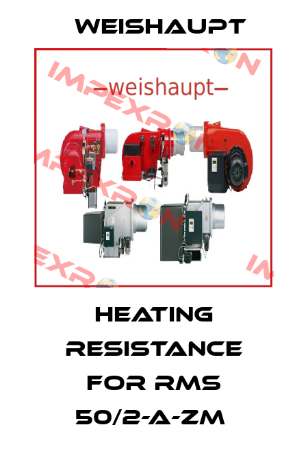 heating resistance for rms 50/2-a-zm  Weishaupt