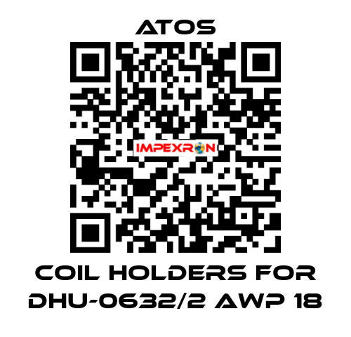 coil holders for DHU-0632/2 AWP 18 Atos