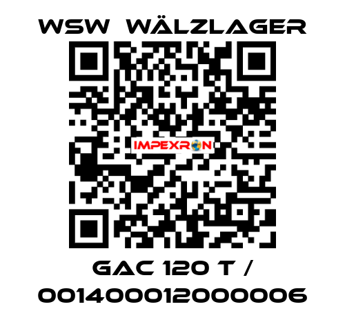 GAC 120 T / 001400012000006 WSW  Wälzlager